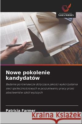 Nowe pokolenie kandydatów Farmer, Patricia 9786208465971 Wydawnictwo Nasza Wiedza