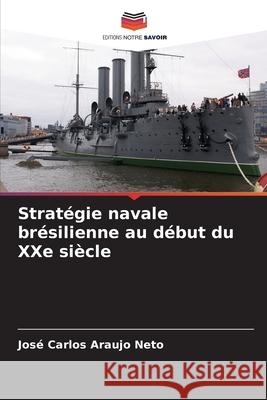 Stratégie navale brésilienne au début du XXe siècle Araujo Neto, José Carlos 9786208466473