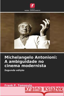 Michelangelo Antonioni: A ambiguidade no cinema modernista Tomasulo, Frank  P. 9786208466565