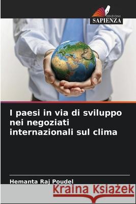I paesi in via di sviluppo nei negoziati internazionali sul clima Poudel, Hemanta Raj 9786208466671 Edizioni Sapienza
