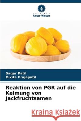 Reaktion von PGR auf die Keimung von Jackfruchtsamen Patil, Sagar, Prajapatil, Dixita 9786208466886