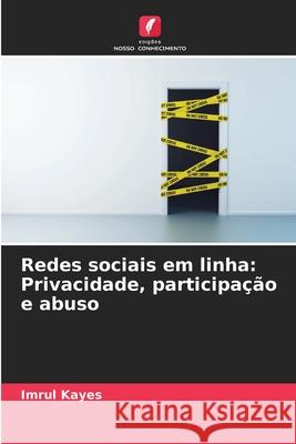 Redes sociais em linha: Privacidade, participação e abuso Kayes, Imrul 9786208467166