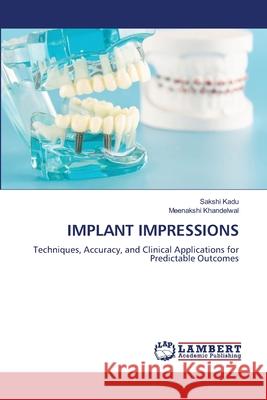 IMPLANT IMPRESSIONS Kadu, Sakshi, Khandelwal, Meenakshi 9786208467173