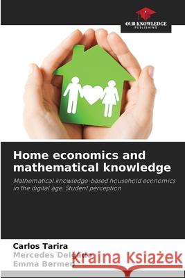 Home economics and mathematical knowledge Tarira, Carlos, Delgado, Mercedes, Bermeo, Emma 9786208467210 Our Knowledge Publishing
