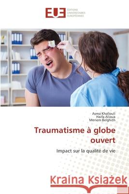 Traumatisme à globe ouvert khallouli, Asma, Alioua, Haifa, Belghith, Meriem 9786208467364
