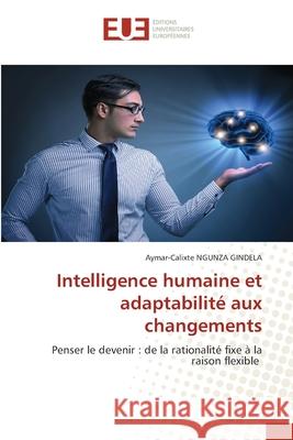 Intelligence humaine et adaptabilité aux changements NGUNZA GINDELA, Aymar-Calixte 9786208467708