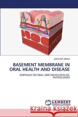 BASEMENT MEMBRANE IN ORAL HEALTH AND DISEASE Singh, Jaswant 9786208467746