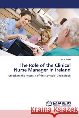 The Role of the Clinical Nurse Manager in Ireland Flood, Anne 9786208467760