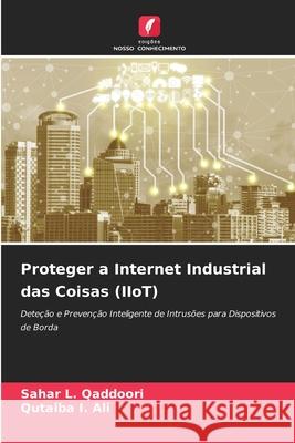 Proteger a Internet Industrial das Coisas (IIoT) Qaddoori, Sahar L., Ali, Qutaiba I. 9786208467869