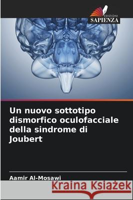 Un nuovo sottotipo dismorfico oculofacciale della sindrome di Joubert Al-Mosawi, Aamir 9786208467937 Edizioni Sapienza