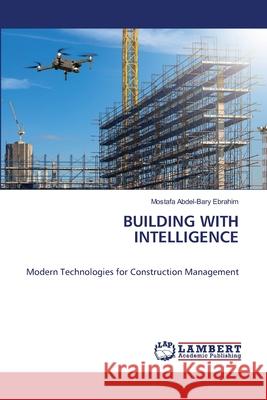 BUILDING WITH INTELLIGENCE Ebrahim, Mostafa Abdel-Bary 9786208467944