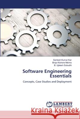 Software Engineering Essentials Kar, Santosh Kumar, Mishra, Brojo Kishore, Subudhi, B. Ujalesh 9786208468088