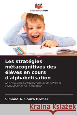 Les stratégies métacognitives des élèves en cours d'alphabétisation Souza Dreher, Simone A. 9786208468125