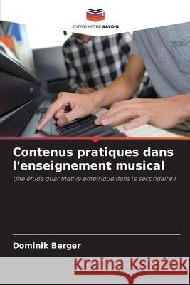 Contenus pratiques dans l'enseignement musical Berger, Dominik 9786208468507 Editions Notre Savoir