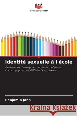 Identité sexuelle à l'école Jahn, Benjamin 9786208468682 Editions Notre Savoir