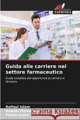 Guida alle carriere nel settore farmaceutico Islam, Rofiqul, Chowdhury, Rubina, Kalita, Pallab 9786208468828