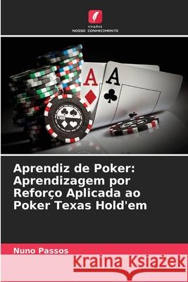 Aprendiz de Poker: Aprendizagem por Reforço Aplicada ao Poker Texas Hold'em Passos, Nuno 9786208469092