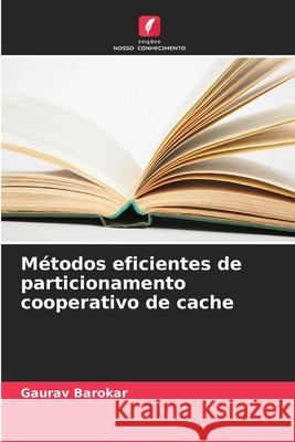 Métodos eficientes de particionamento cooperativo de cache Barokar, Gaurav 9786208469269