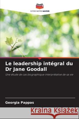 Le leadership intégral du Dr Jane Goodall Pappas, Georgia 9786208469337