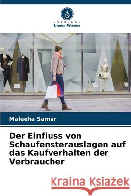 Der Einfluss von Schaufensterauslagen auf das Kaufverhalten der Verbraucher Samar, Maleeha 9786208469726