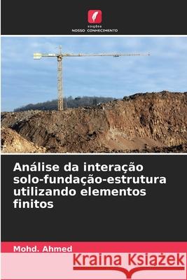 Análise da interação solo-fundação-estrutura utilizando elementos finitos Ahmed, Mohd. 9786208469801