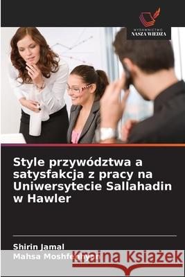 Style przywództwa a satysfakcja z pracy na Uniwersytecie Sallahadin w Hawler Jamal, Shirin, Moshfeghyan, Mahsa 9786208470265