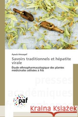 Savoirs traditionnels et hépatite virale Amssayef, Ayoub 9786208470289