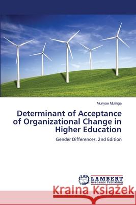 Determinant of Acceptance of Organizational Change in Higher Education Mulinge, Munyae 9786208470357