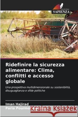 Ridefinire la sicurezza alimentare: Clima, conflitti e accesso globale Hajirad, Iman, Pourmohammad, Paria 9786208470524