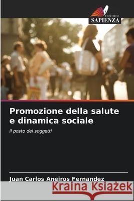 Promozione della salute e dinamica sociale Aneiros Fernandez, Juan Carlos 9786208470654