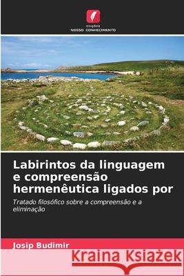 Labirintos da linguagem e compreensão hermenêutica ligados por Budimir, Josip 9786208470708