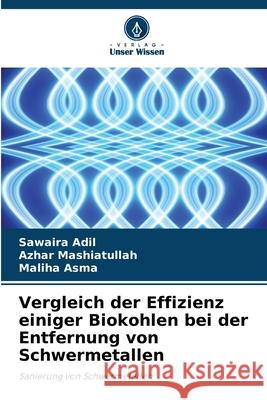 Vergleich der Effizienz einiger Biokohlen bei der Entfernung von Schwermetallen Adil, Sawaira, Mashiatullah, Azhar, Asma, Maliha 9786208470883 Verlag Unser Wissen