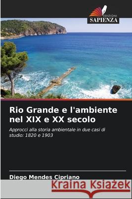 Rio Grande e l'ambiente nel XIX e XX secolo Mendes Cipriano, Diego 9786208470913