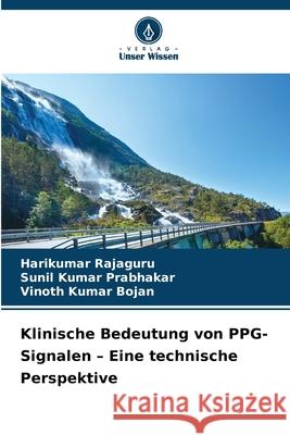 Klinische Bedeutung von PPG-Signalen - Eine technische Perspektive Rajaguru, Harikumar, Prabhakar, Sunil Kumar, Bojan, Vinoth Kumar 9786208471422