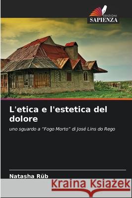 L'etica e l'estetica del dolore Rüb, Natasha 9786208471521