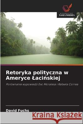 Retoryka polityczna w Ameryce Lacinskiej Fuchs, David 9786208471545
