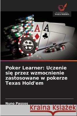 Poker Learner: Uczenie sie przez wzmocnienie zastosowane w pokerze Texas Hold'em Passos, Nuno 9786208471651