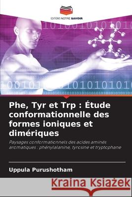 Phe, Tyr et Trp : Étude conformationnelle des formes ioniques et dimériques Purushotham, Uppula 9786208471729