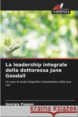 La leadership integrale della dottoressa Jane Goodall Pappas, Georgia 9786208471897