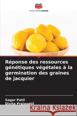 Réponse des ressources génétiques végétales à la germination des graines de jacquier Patil, Sagar, Prajapatil, Dixita 9786208472009