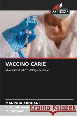 VACCINO CARIE ARDHANI, MANISHA, Punithavathy, R., Satyam, M. 9786208472023 Edizioni Sapienza