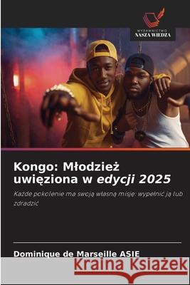 Kongo: Mlodziez uwieziona w edycji 2025 ASIE, Dominique de Marseille 9786208472276 Wydawnictwo Nasza Wiedza