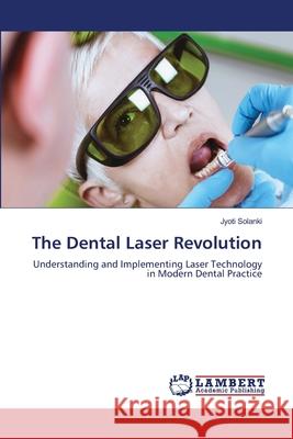 The Dental Laser Revolution Solanki, Jyoti 9786208472290 LAP Lambert Academic Publishing