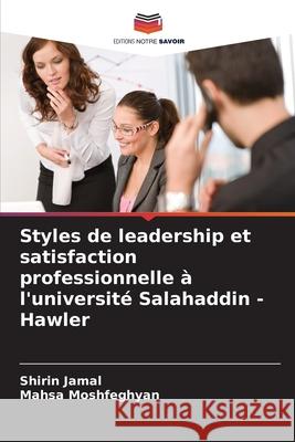 Styles de leadership et satisfaction professionnelle à l'université Salahaddin - Hawler Jamal, Shirin, Moshfeghyan, Mahsa 9786208472825