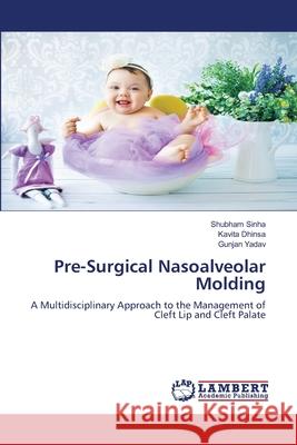 Pre-Surgical Nasoalveolar Molding Sinha, Shubham, Dhinsa, Kavita, Yadav, Gunjan 9786208472887