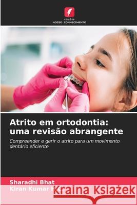 Atrito em ortodontia: uma revisão abrangente Bhat, Sharadhi, Kumar H.C., Kiran 9786208473259