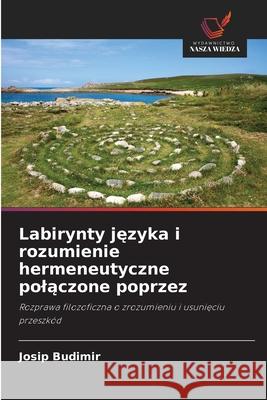 Labirynty jezyka i rozumienie hermeneutyczne polaczone poprzez Budimir, Josip 9786208473266
