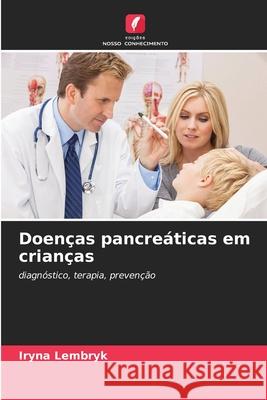 Doenças pancreáticas em crianças Lembryk, Iryna 9786208473280 Edições Nosso Conhecimento