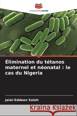Élimination du tétanos maternel et néonatal : le cas du Nigeria Saleh, Jalal-Eddeen 9786208473549