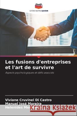 Les fusions d'entreprises et l'art de survivre Cruvinel Di Castro, Viviane, José Moreira, Manuel, Mendonça, Helenides 9786208473631